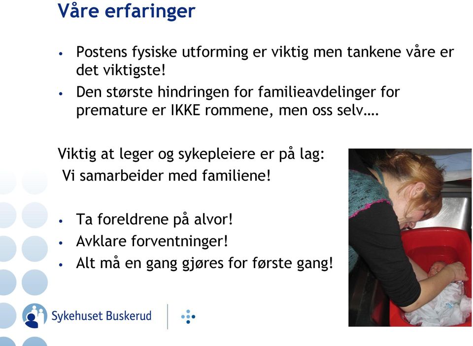 Den største hindringen for familieavdelinger for premature er IKKE rommene, men oss