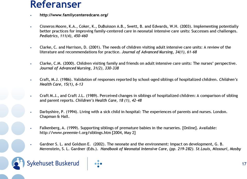 The needs of children visiting adult intensive care units: A review of the literature and recommendations for practice. Journal of Advanced Nursing, 34(1), 61-68 Clarke, C.M. (2000).