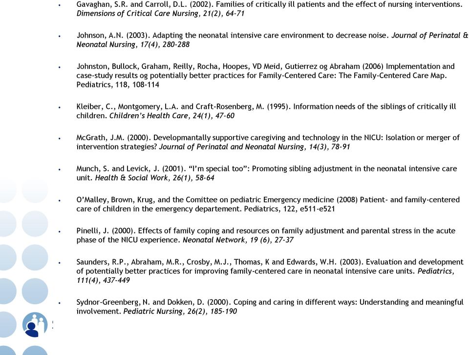 Journal of Perinatal & Neonatal Nursing, 17(4), 280-288 Johnston, Bullock, Graham, Reilly, Rocha, Hoopes, VD Meid, Gutierrez og Abraham (2006) Implementation and case-study results og potentially