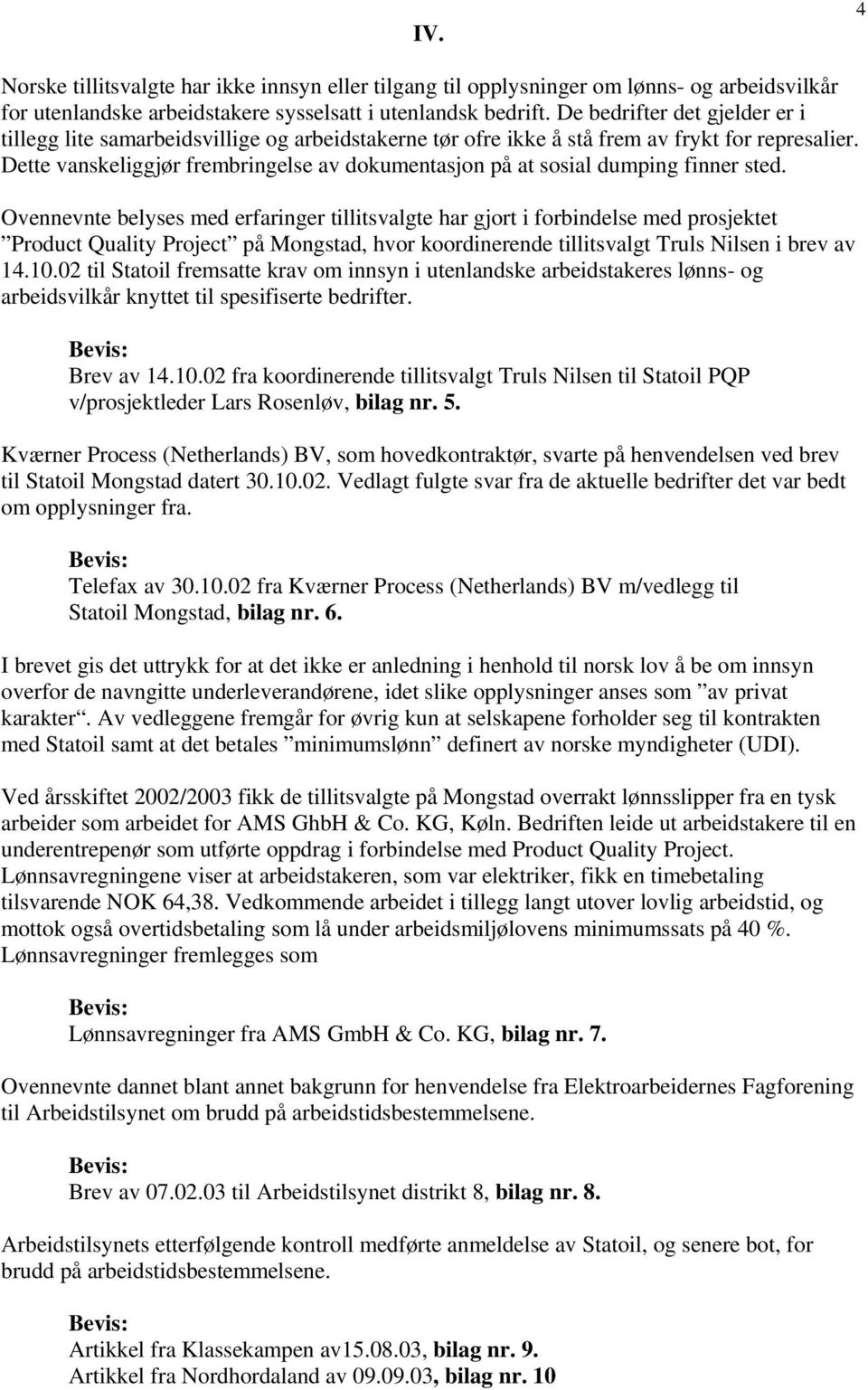 Dette vanskeliggjør frembringelse av dokumentasjon på at sosial dumping finner sted.