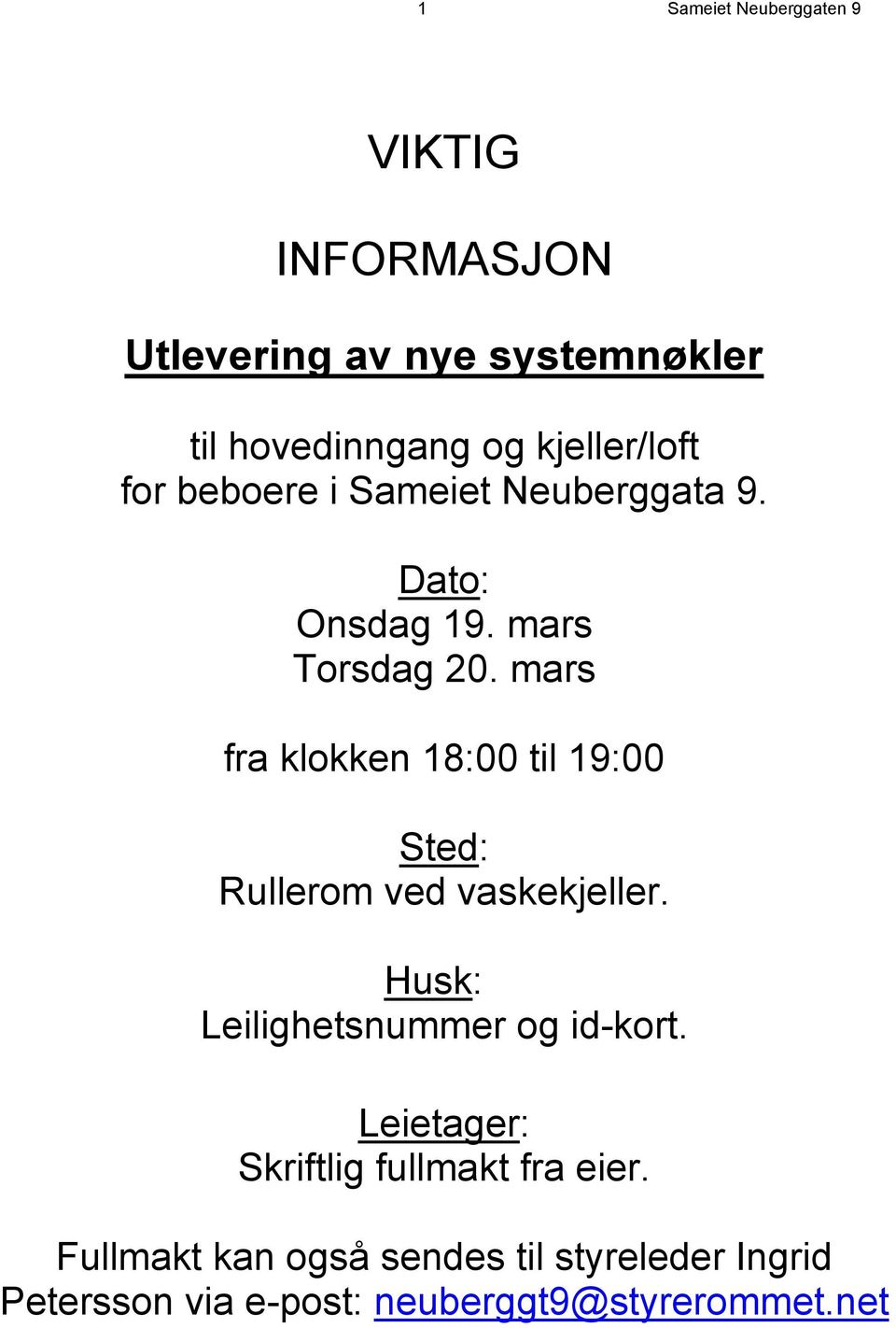 mars fra klokken 18:00 til 19:00 Sted: Rullerom ved vaskekjeller. Husk: Leilighetsnummer og id-kort.