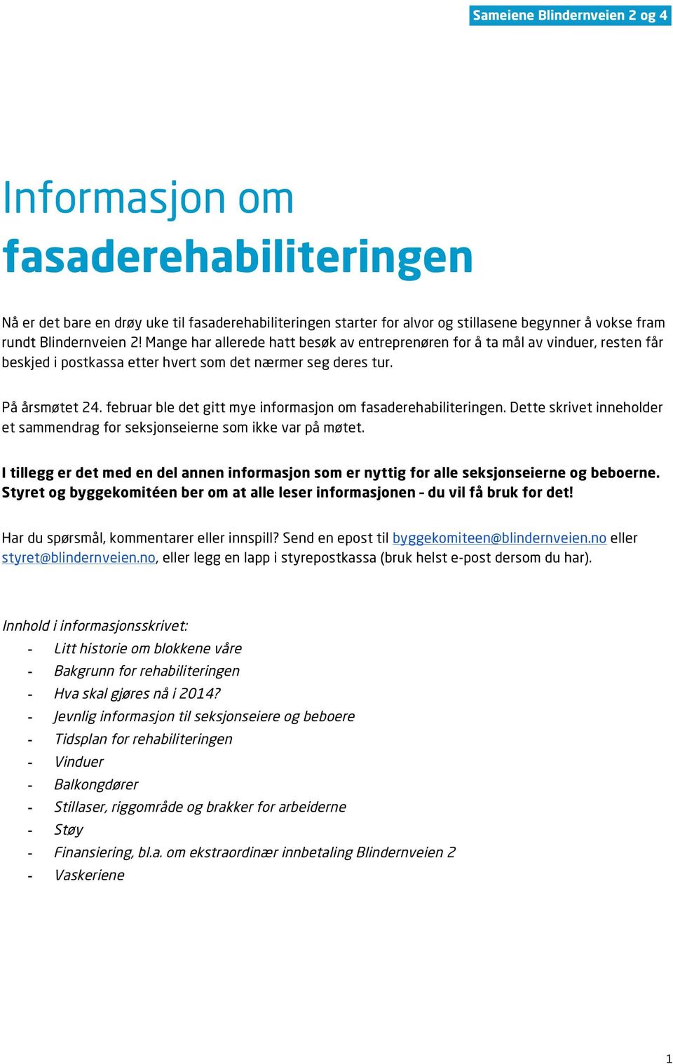 februar ble det gitt mye informasjon om fasaderehabiliteringen. Dette skrivet inneholder et sammendrag for seksjonseierne som ikke var på møtet.