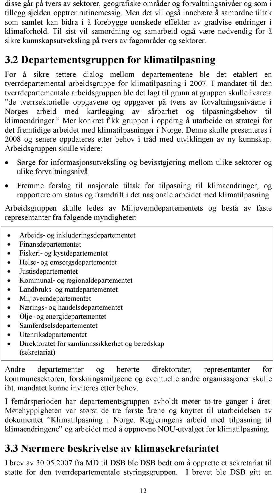 Til sist vil samordning og samarbeid også være nødvendig for å sikre kunnskapsutveksling på tvers av fagområder og sektorer. 3.