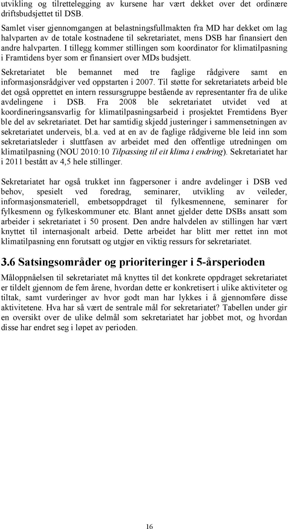 I tillegg kommer stillingen som koordinator for klimatilpasning i Framtidens byer som er finansiert over MDs budsjett.