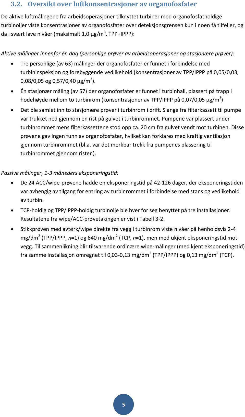 prøver): Tre personlige (av 63) målinger der organofosfater er funnet i forbindelse med turbininspeksjon og forebyggende vedlikehold (konsentrasjoner av TPP/IPPP på 0,05/0,03, 0,08/0,05 og 0,57/0,40