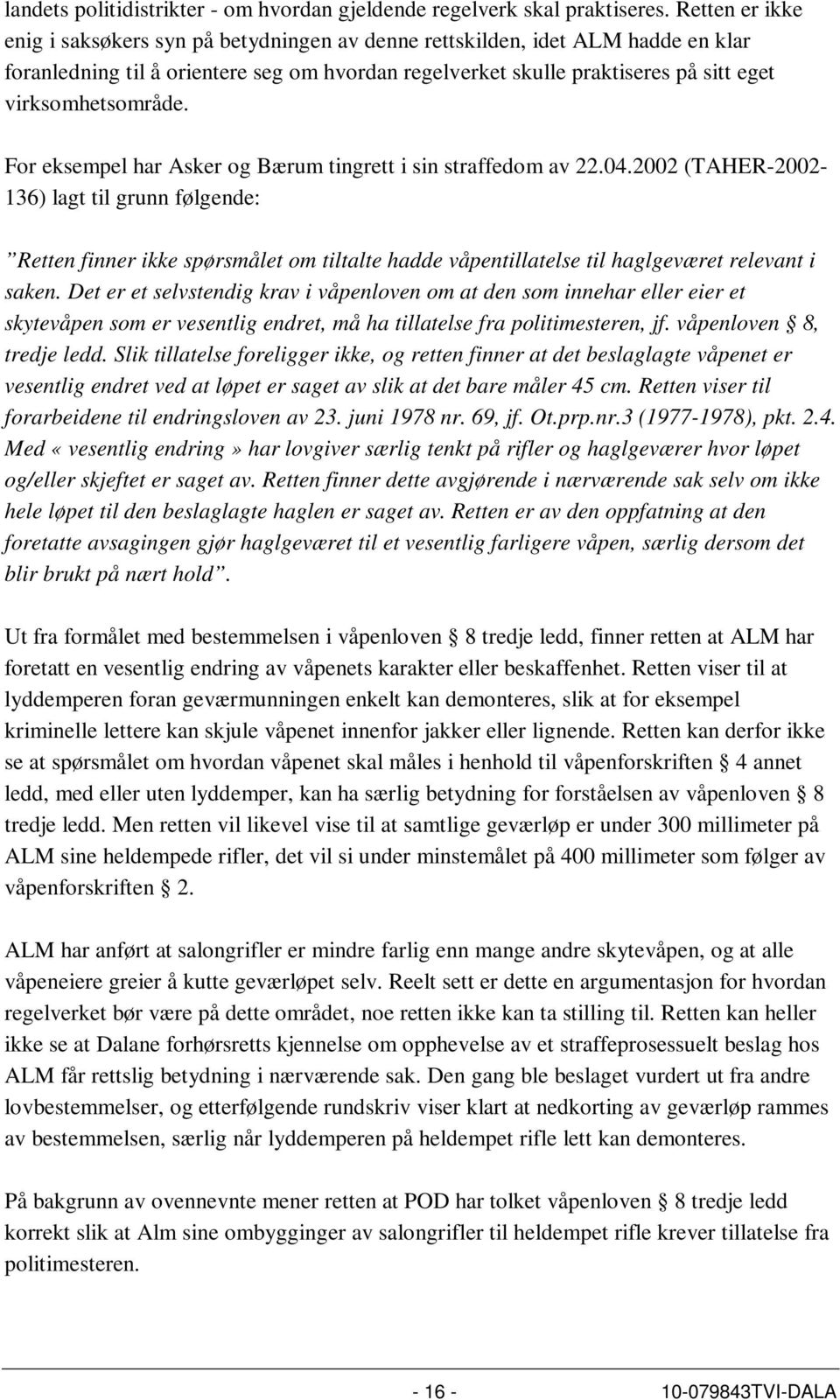 virksomhetsområde. For eksempel har Asker og Bærum tingrett i sin straffedom av 22.04.