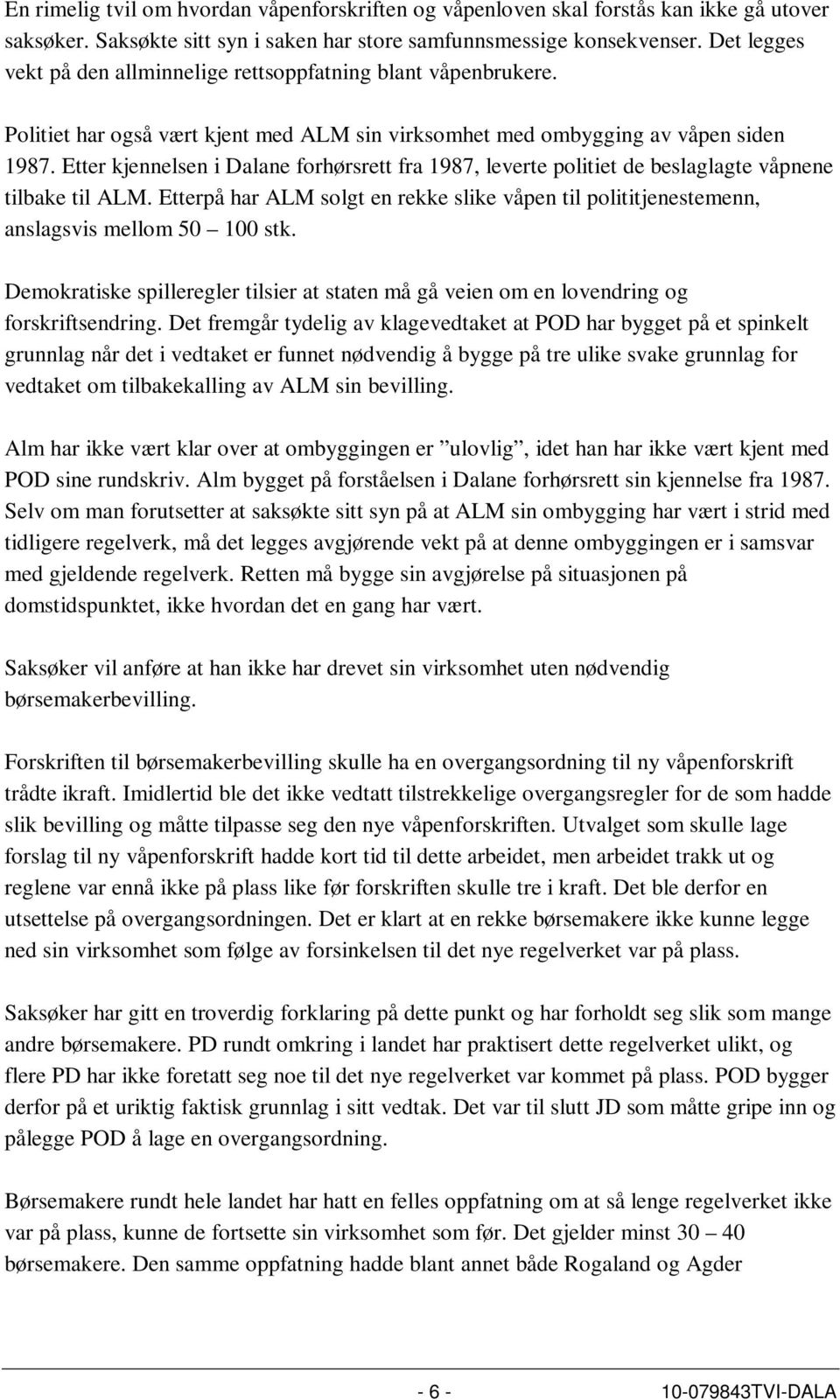 Etter kjennelsen i Dalane forhørsrett fra 1987, leverte politiet de beslaglagte våpnene tilbake til ALM.