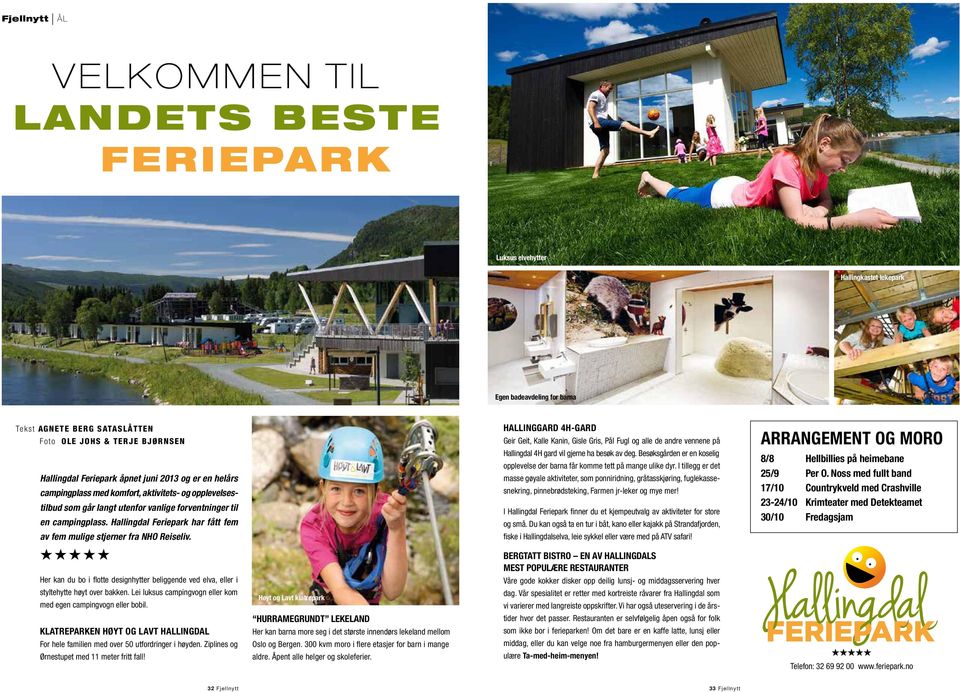 Hallingdal Feriepark har fått fem av fem mulige stjerner fra NHO Reiseliv. Her kan du bo i flotte designhytter beliggende ved elva, eller i styltehytte høyt over bakken.