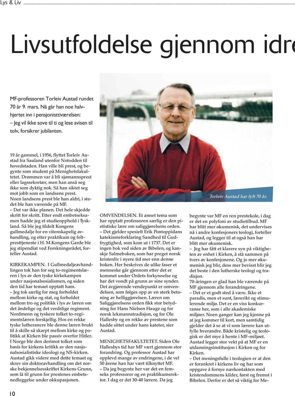 19 år gammel, i 1956, flyttet Torleiv Austad fra Sauland utenfor Notodden til hovedstaden. Han ville bli prest, og begynte som student på Menighetsfakultetet.