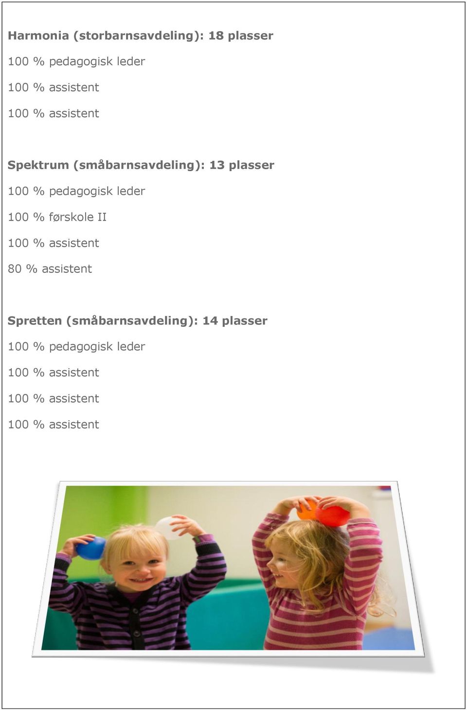 100 % førskole II 100 % assistent 80 % assistent Spretten (småbarnsavdeling):