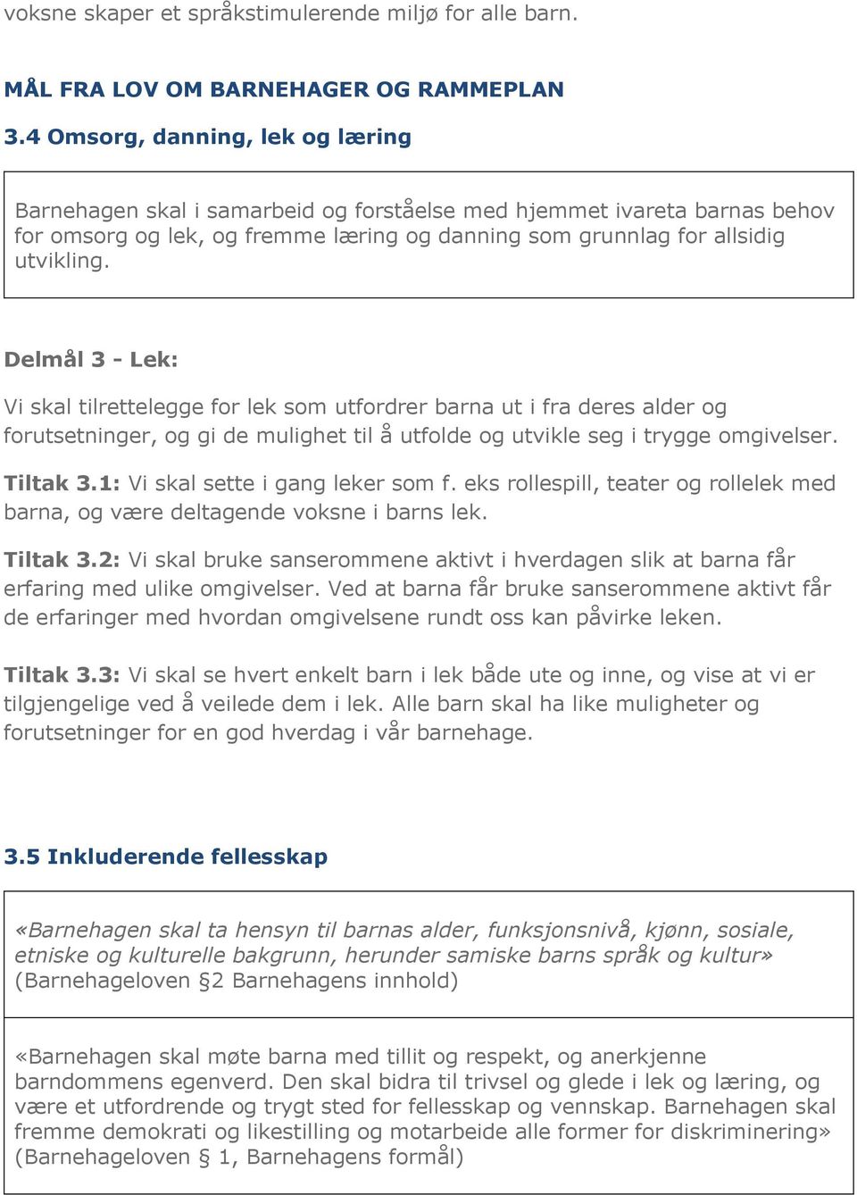 Delmål 3 - Lek: Vi skal tilrettelegge for lek som utfordrer barna ut i fra deres alder og forutsetninger, og gi de mulighet til å utfolde og utvikle seg i trygge omgivelser. Tiltak 3.