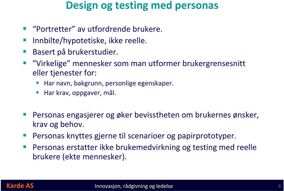 Har krav, oppgaver, mål. Personas engasjerer og øker bevisstheten om brukernes ønsker, krav og behov.