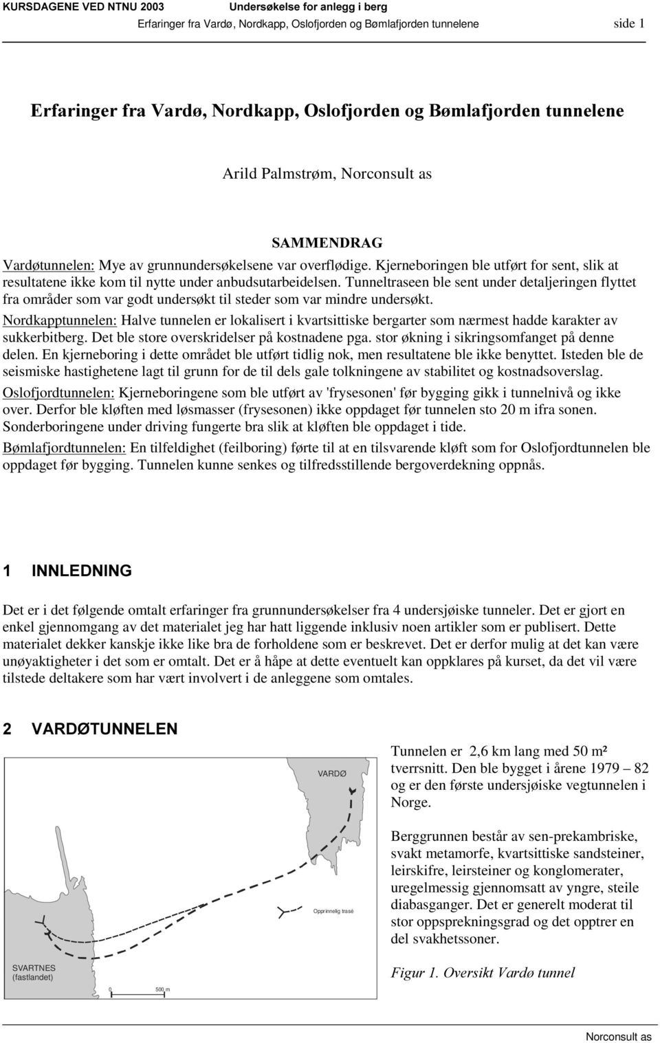 Tunneltraseen ble sent under detaljeringen flyttet fra områder som var godt undersøkt til steder som var mindre undersøkt.