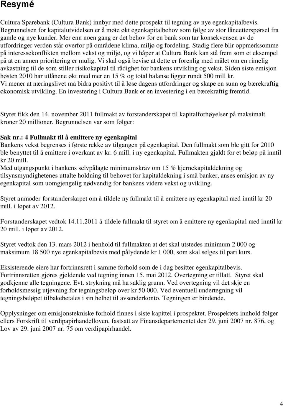 Mer enn noen gang er det behov for en bank som tar konsekvensen av de utfordringer verden står overfor på områdene klima, miljø og fordeling.