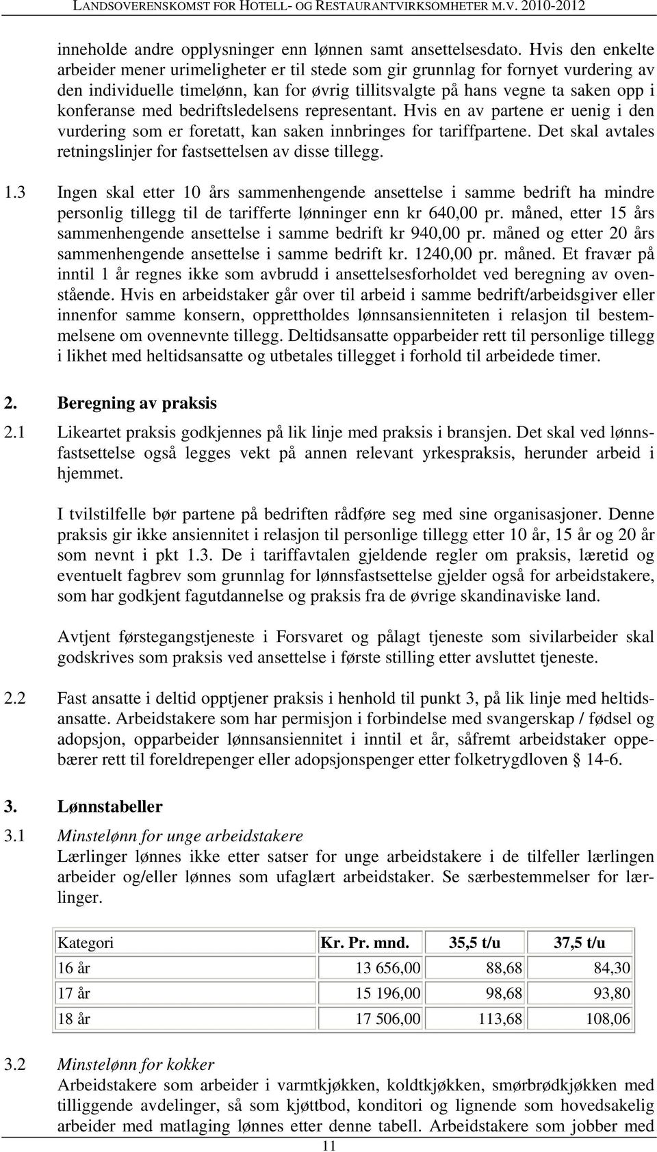 bedriftsledelsens representant. Hvis en av partene er uenig i den vurdering som er foretatt, kan saken innbringes for tariffpartene. Det skal avtales retningslinjer for fastsettelsen av disse tillegg.