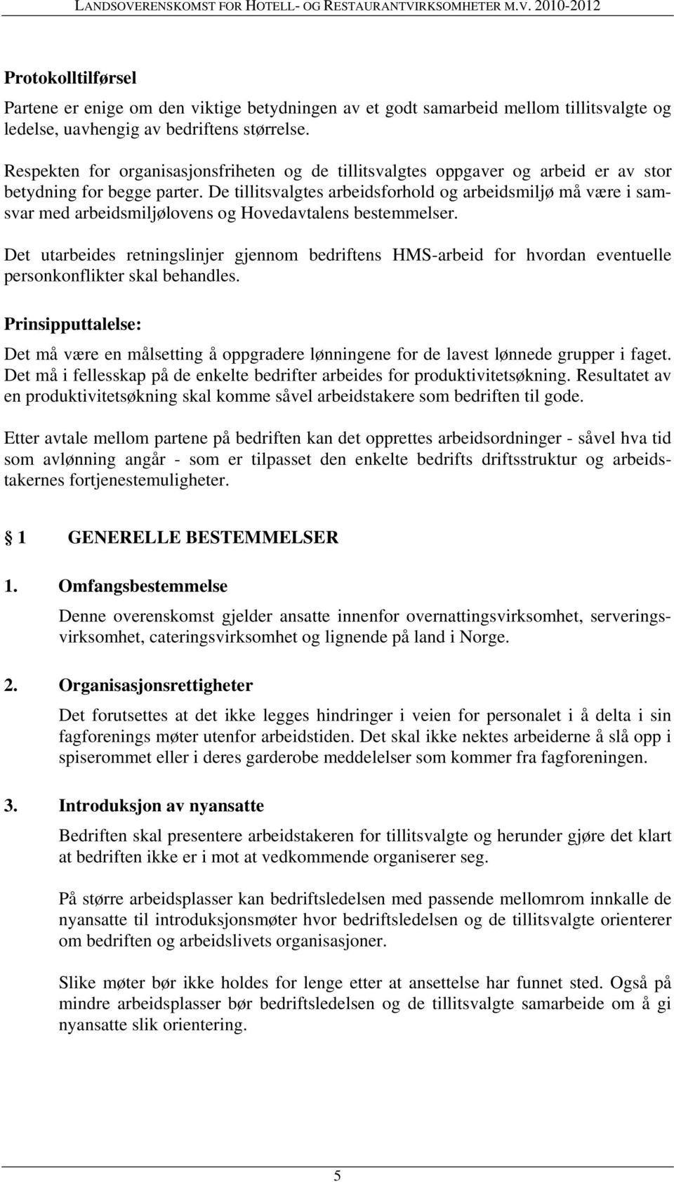 De tillitsvalgtes arbeidsforhold og arbeidsmiljø må være i samsvar med arbeidsmiljølovens og Hovedavtalens bestemmelser.