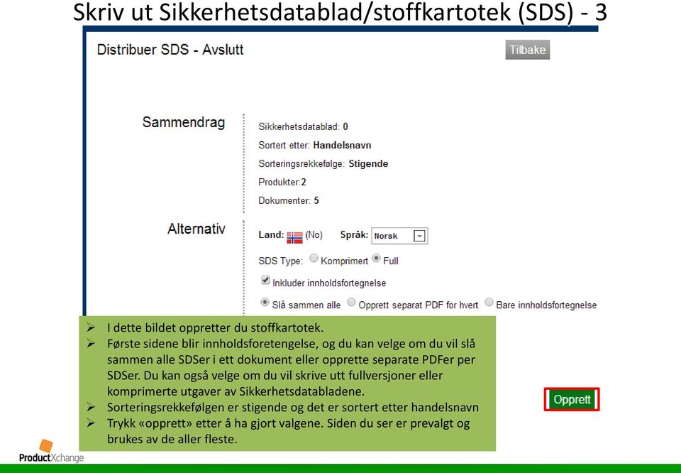 PDFer per SDSer. Du kan også velge om du vil skrive utt fullversjoner eller komprimerte utgaver av Sikkerhetsdatabladene.