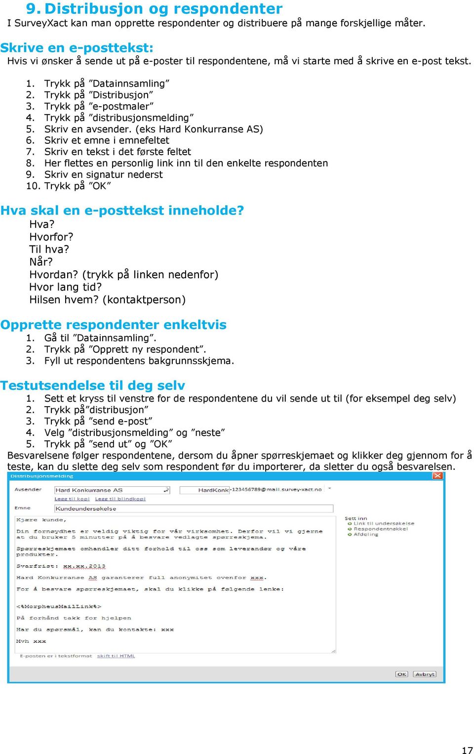 Trykk på e-postmaler 4. Trykk på distribusjonsmelding 5. Skriv en avsender. (eks Hard Konkurranse AS) 6. Skriv et emne i emnefeltet 7. Skriv en tekst i det første feltet 8.