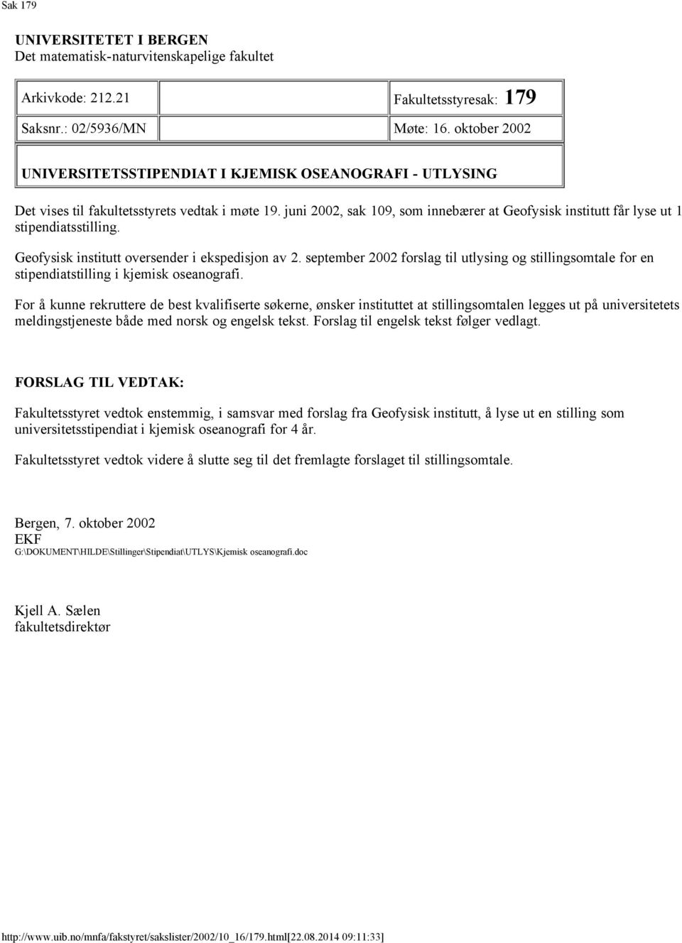 juni 2002, sak 109, som innebærer at Geofysisk institutt får lyse ut 1 stipendiatsstilling. Geofysisk institutt oversender i ekspedisjon av 2.