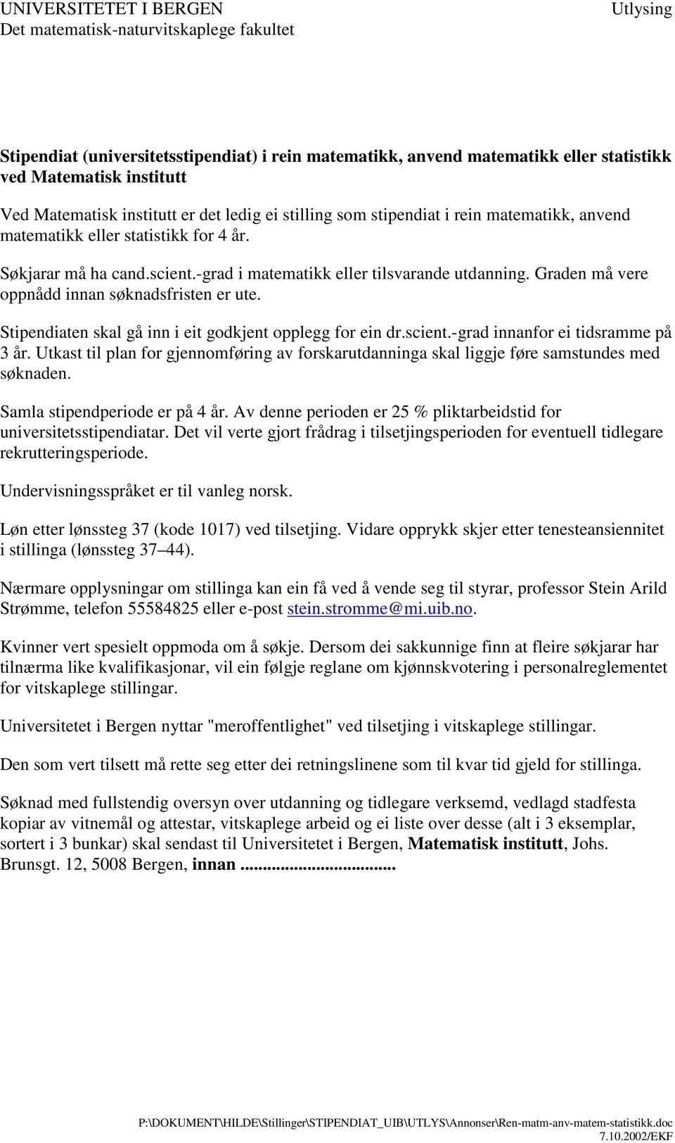 Graden må vere oppnådd innan søknadsfristen er ute. Stipendiaten skal gå inn i eit godkjent opplegg for ein dr.scient.-grad innanfor ei tidsramme på 3 år.