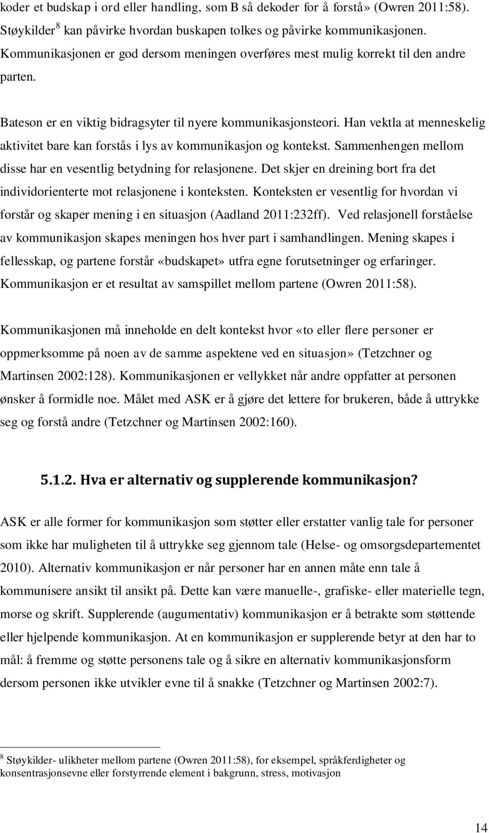 Han vektla at menneskelig aktivitet bare kan forstås i lys av kommunikasjon og kontekst. Sammenhengen mellom disse har en vesentlig betydning for relasjonene.