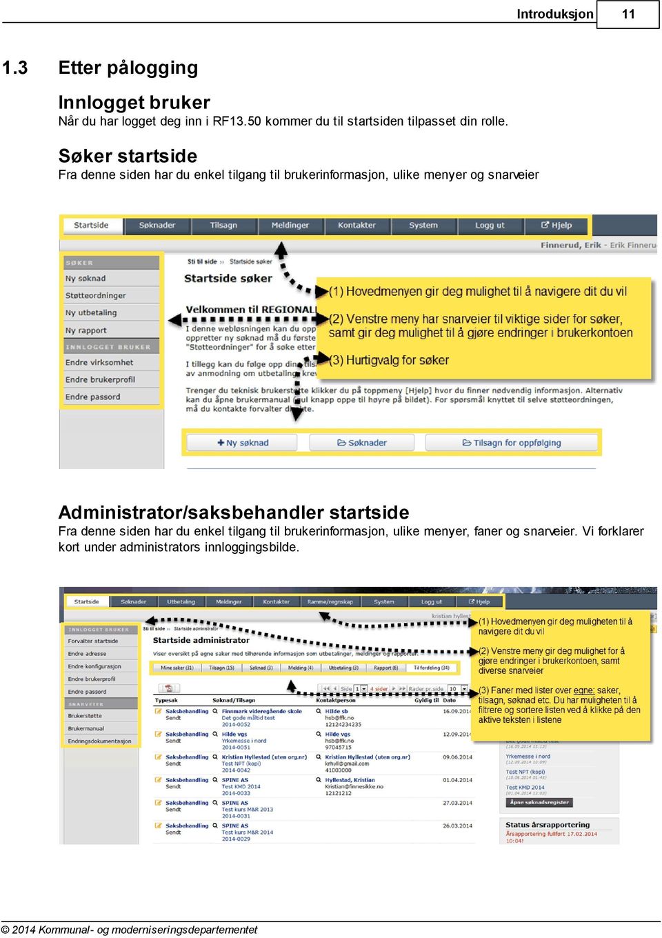 Søker startside Fra denne siden har du enkel tilgang til brukerinformasjon, ulike menyer og snarveier