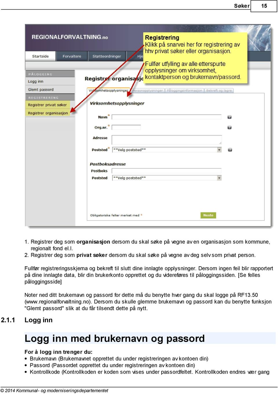 Dersom ingen feil blir rapportert på dine innlagte data, blir din brukerkonto opprettet og du videreføres til påloggingssiden.