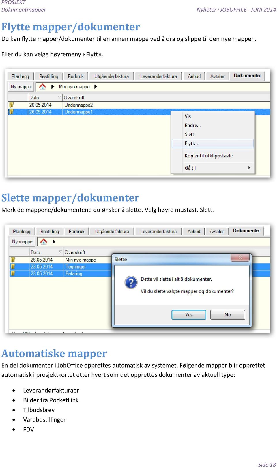 Velg høyre mustast, Slett. Automatiske mapper En del dokumenter i JobOffice opprettes automatisk av systemet.