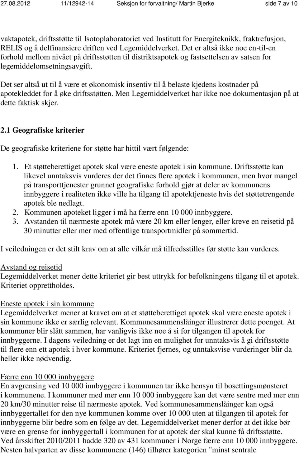 ved Legemiddelverket. Det er altså ikke noe en-til-en forhold mellom nivået på driftsstøtten til distriktsapotek og fastsettelsen av satsen for legemiddelomsetningsavgift.