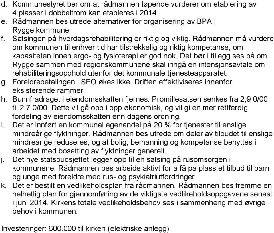 Rådmannen må vurdere om kommunen til enhver tid har tilstrekkelig og riktig kompetanse, om kapasiteten innen ergo- og fysioterapi er god nok.