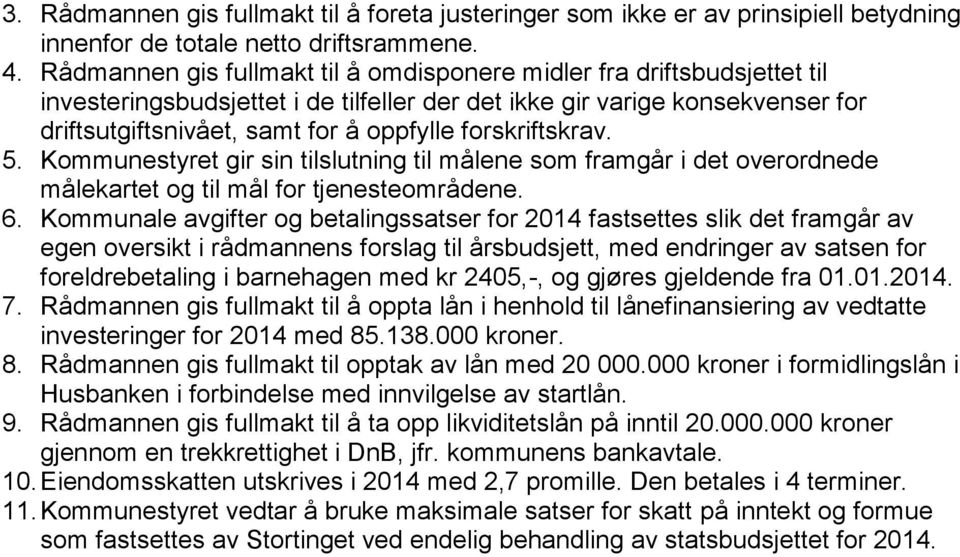 forskriftskrav. 5. Kommunestyret gir sin tilslutning til målene som framgår i det overordnede målekartet og til mål for tjenesteområdene. 6.