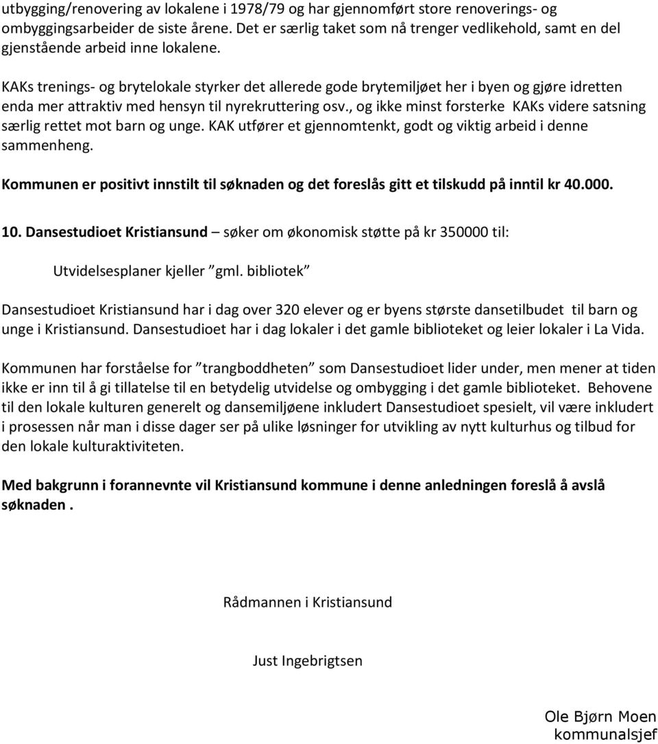 KAKs trenings- og brytelokale styrker det allerede gode brytemiljøet her i byen og gjøre idretten enda mer attraktiv med hensyn til nyrekruttering osv.