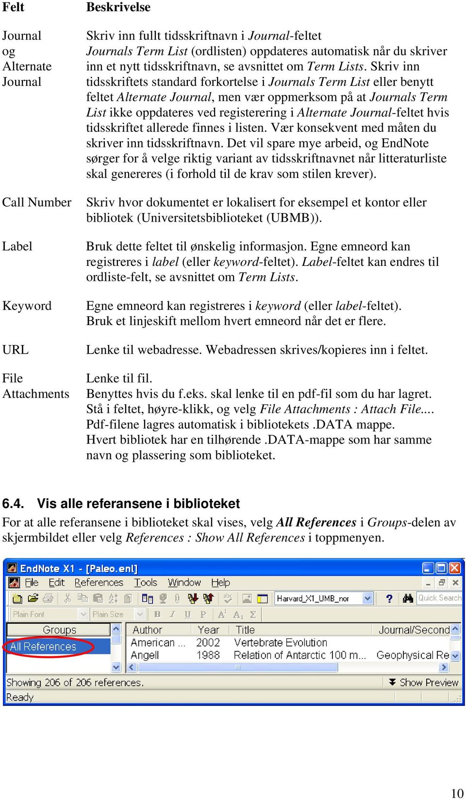 Skriv inn tidsskriftets standard forkortelse i Journals Term List eller benytt feltet Alternate Journal, men vær oppmerksom på at Journals Term List ikke oppdateres ved registerering i Alternate