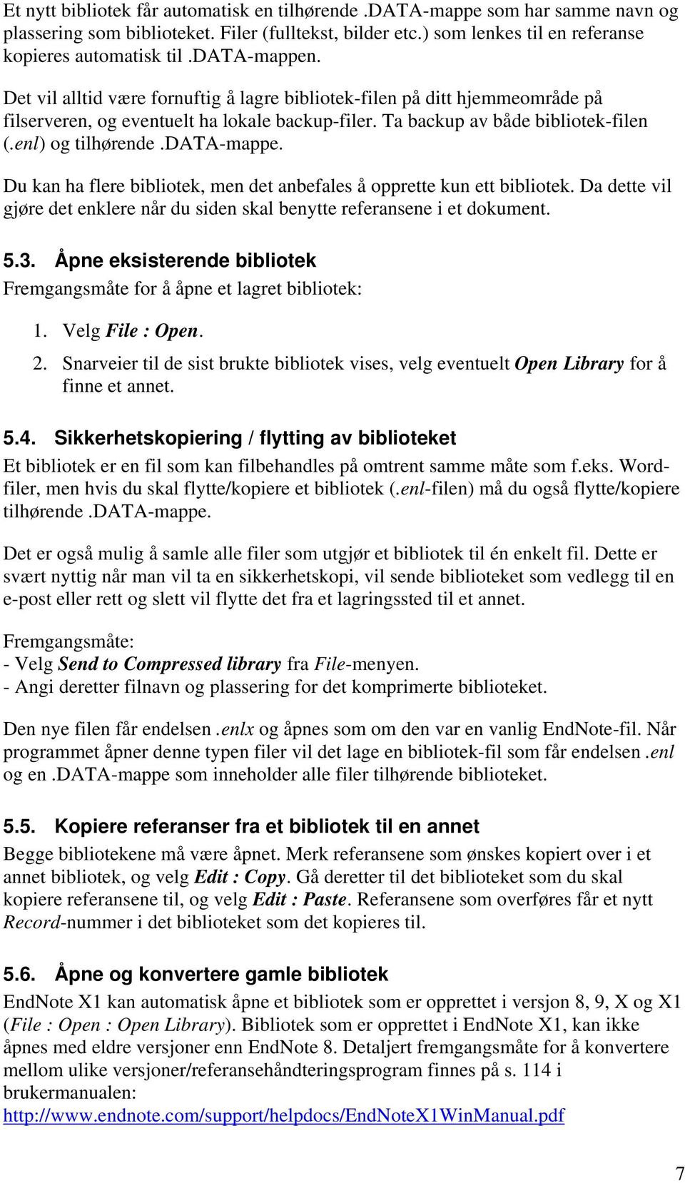 data-mappe. Du kan ha flere bibliotek, men det anbefales å opprette kun ett bibliotek. Da dette vil gjøre det enklere når du siden skal benytte referansene i et dokument. 5.3.