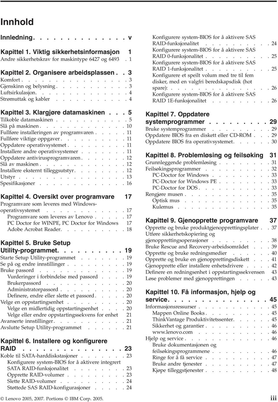 .........24 Konfigurere system-bios for å aktivere SAS RAID 0-funksjonalitet..........25 Konfigurere system-bios for å aktivere SAS RAID 1-funksjonalitet.