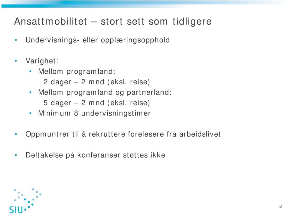 reise) Mellom programland og partnerland: 5 dager 2 mnd (eksl.