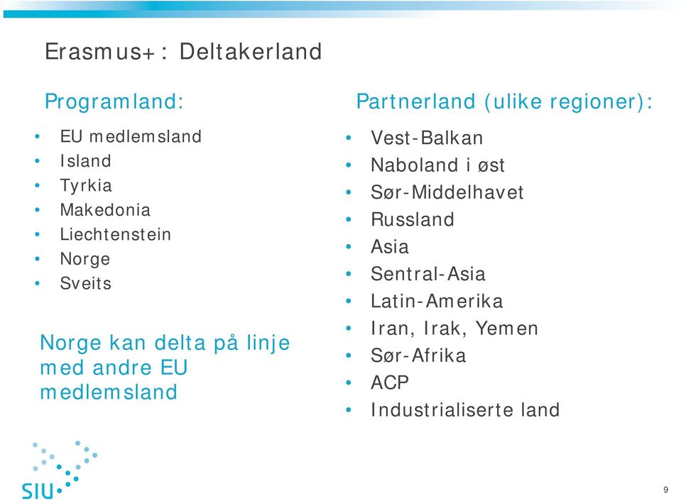 Partnerland (ulike regioner): Vest-Balkan Naboland i øst Sør-Middelhavet