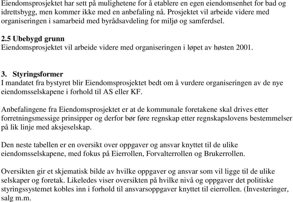 5 Ubebygd grunn Eiendomsprosjektet vil arbeide videre med organiseringen i løpet av høsten 2001. 3.