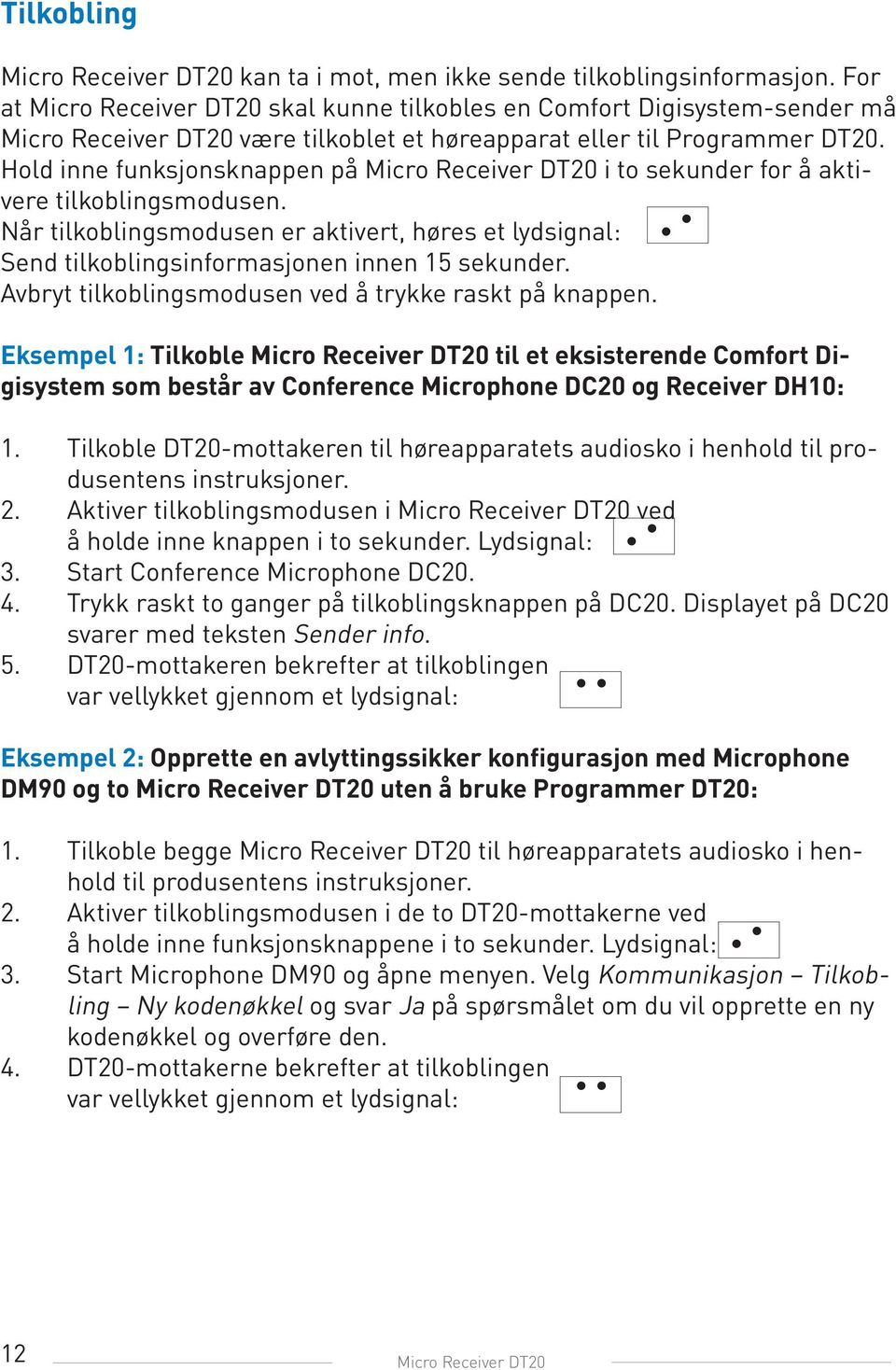 Hold inne funksjonsknappen på Micro Receiver DT20 i to sekunder for å aktivere tilkoblingsmodusen.