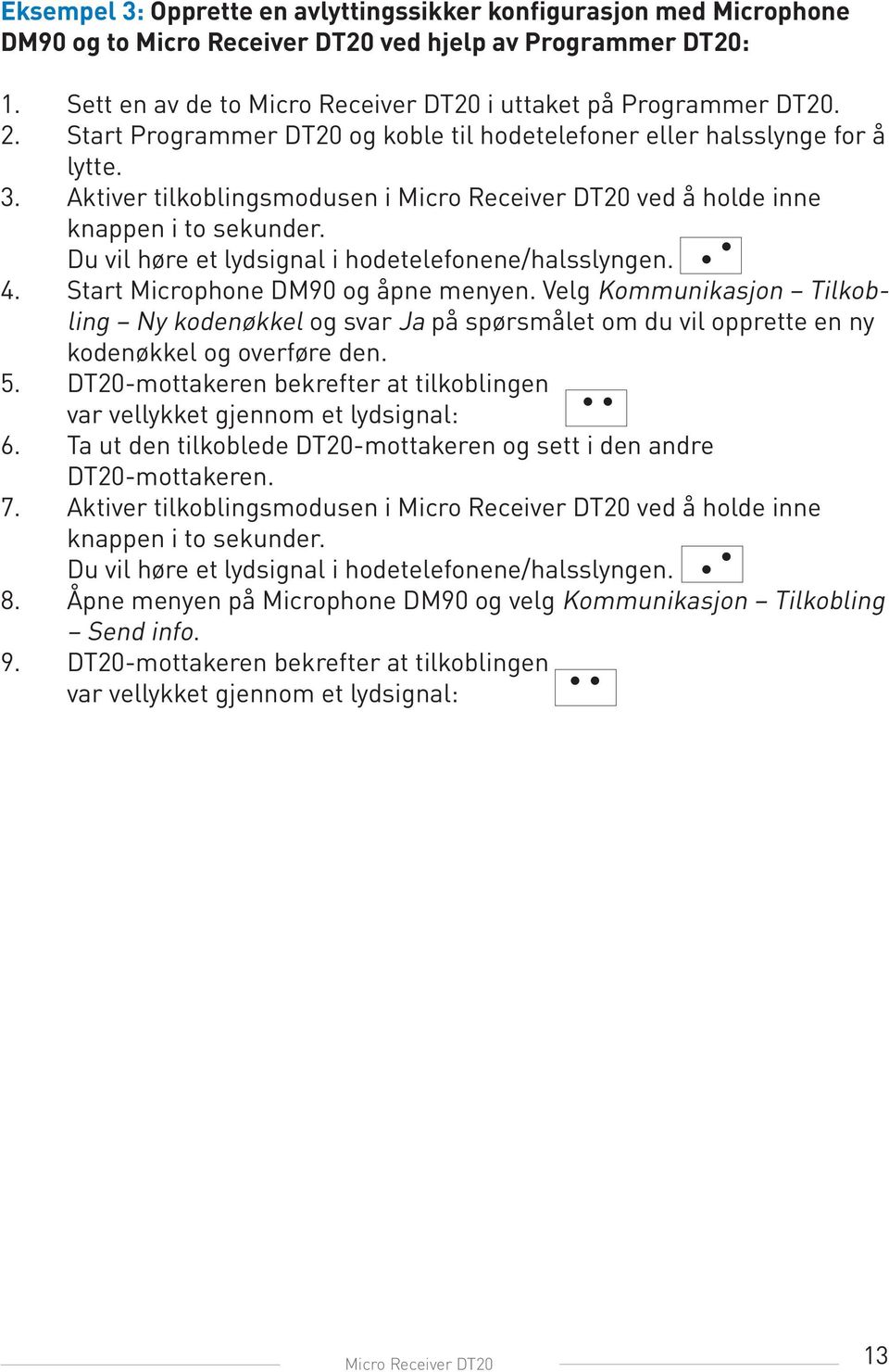 Du vil høre et lydsignal i hodetelefonene/halsslyngen. 4. Start Microphone DM90 og åpne menyen.