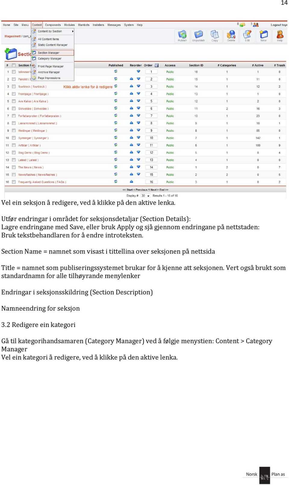 introteksten. Section Name = namnet som visast i tittellina over seksjonen på nettsida Title = namnet som publiseringssystemet brukar for å kjenne att seksjonen.