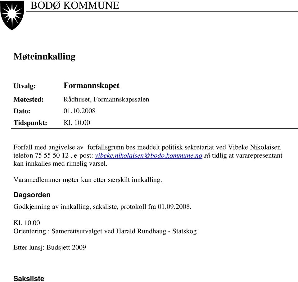 nikolaisen@bodo.kommune.no så tidlig at vararepresentant kan innkalles med rimelig varsel. Varamedlemmer møter kun etter særskilt innkalling.