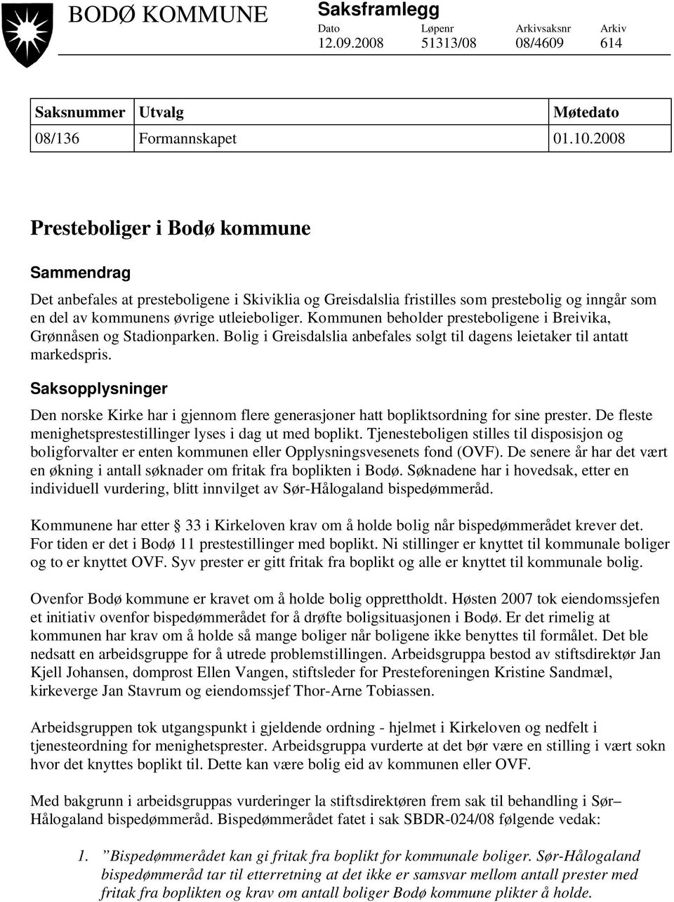 Kommunen beholder presteboligene i Breivika, Grønnåsen og Stadionparken. Bolig i Greisdalslia anbefales solgt til dagens leietaker til antatt markedspris.