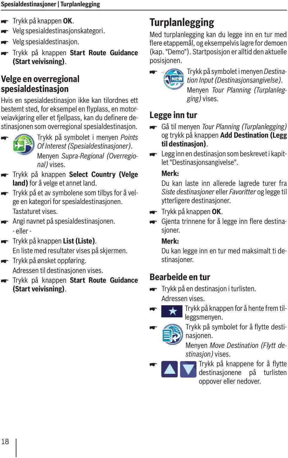 destinasjonen som overregional spesialdestinasjon. Trykk på symbolet i menyen Points Of Interest (Spesialdestinasjoner).