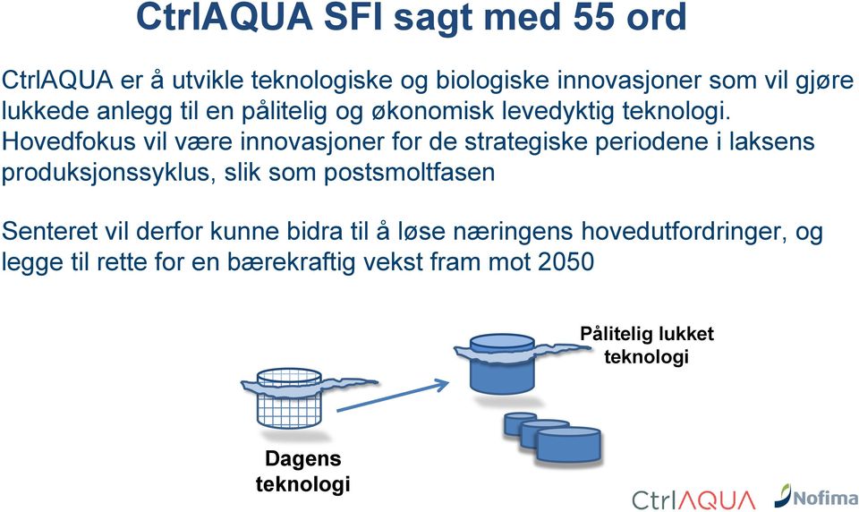 Hovedfokus vil være innovasjoner for de strategiske periodene i laksens produksjonssyklus, slik som postsmoltfasen