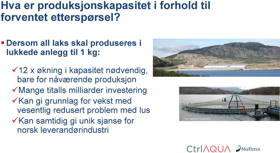 bare for nåværende produksjon Mange titalls milliarder investering Kan gi grunnlag for vekst