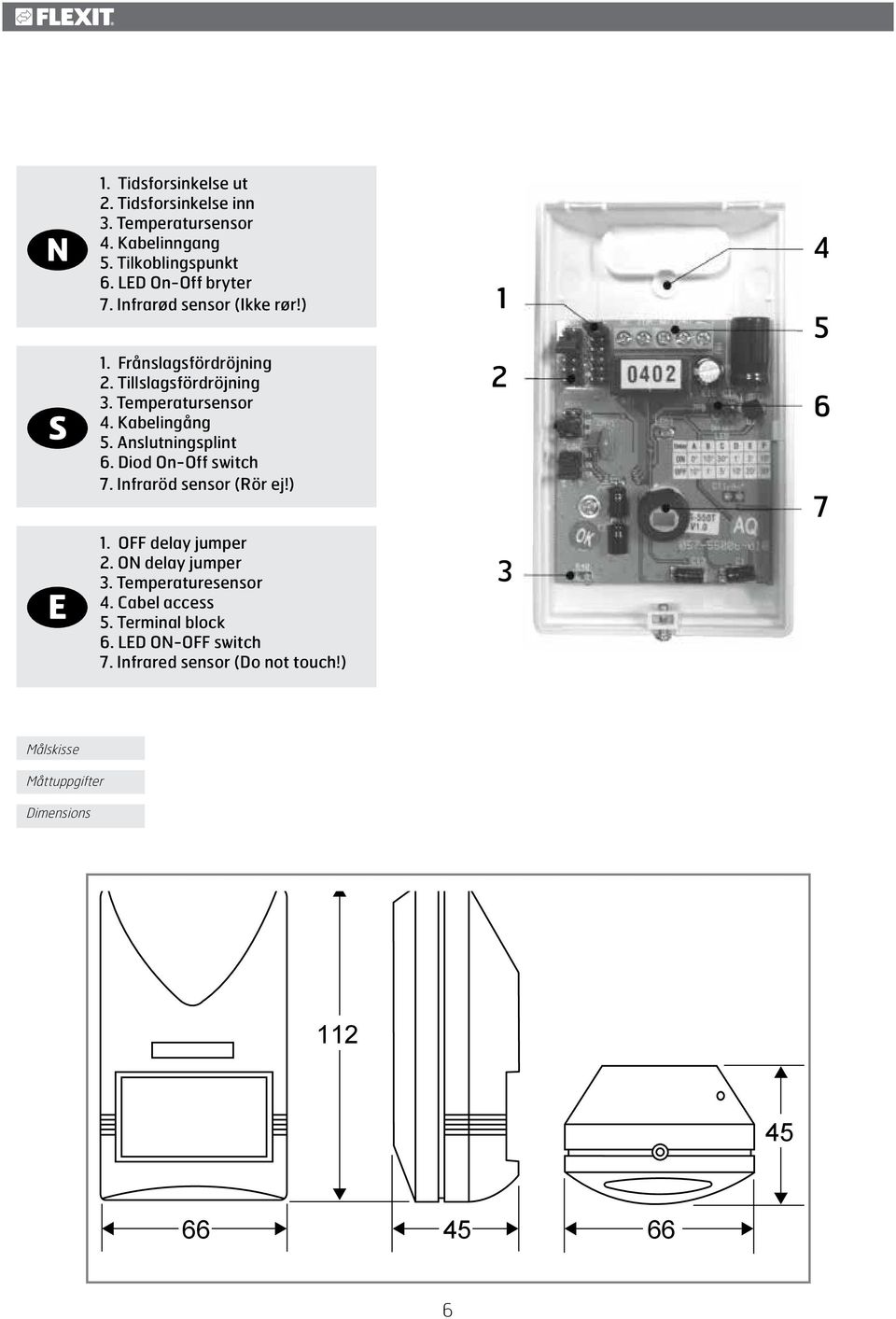 Anslutningsplint. Diod On-Off switch. Infraröd sensor (Rör ej!). OFF delay jumper. ON delay jumper.