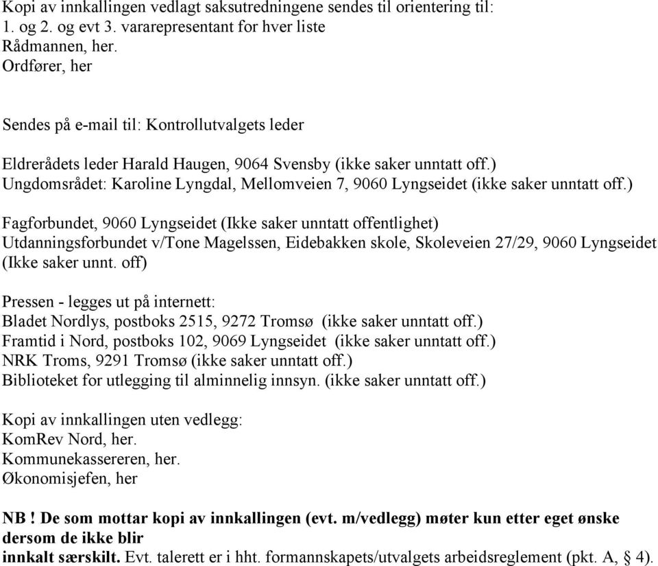 ) Ungdomsrådet: Karoline Lyngdal, Mellomveien 7, 9060 Lyngseidet (ikke saker unntatt off.