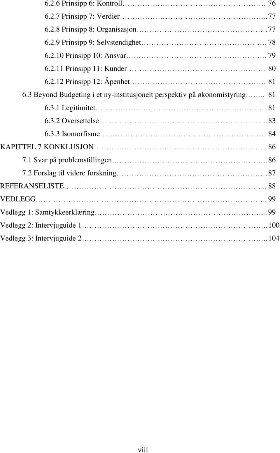 .. 81 6.3.2 Oversettelse. 83 6.3.3 Isomorfisme 84 KAPITTEL 7 KONKLUSJON 86 7.1 Svar på problemstillingen.. 86 7.2 Forslag til videre forskning 87 REFERANSELISTE.