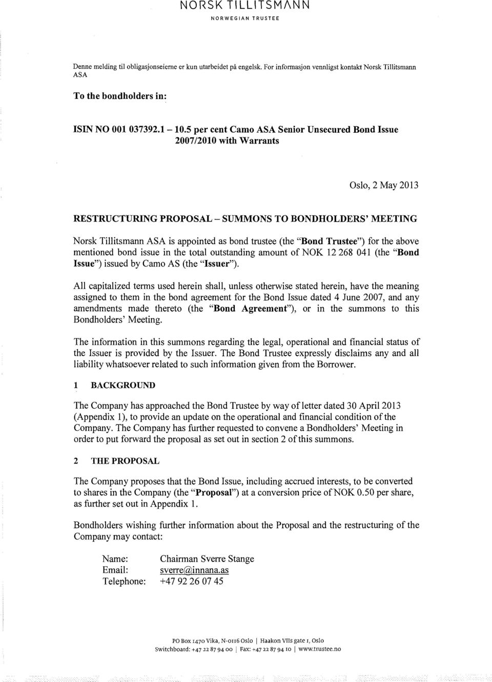 Bond Trustee ) for the above mentioned bond issue in the total outstanding amount of NOK 12 268 41 (the Bond Issue ) issued by Camo AS (the Issuer ).